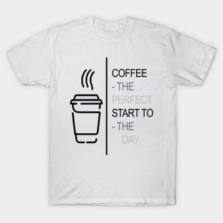 Coffee - The perfect start to the day T-Shirt